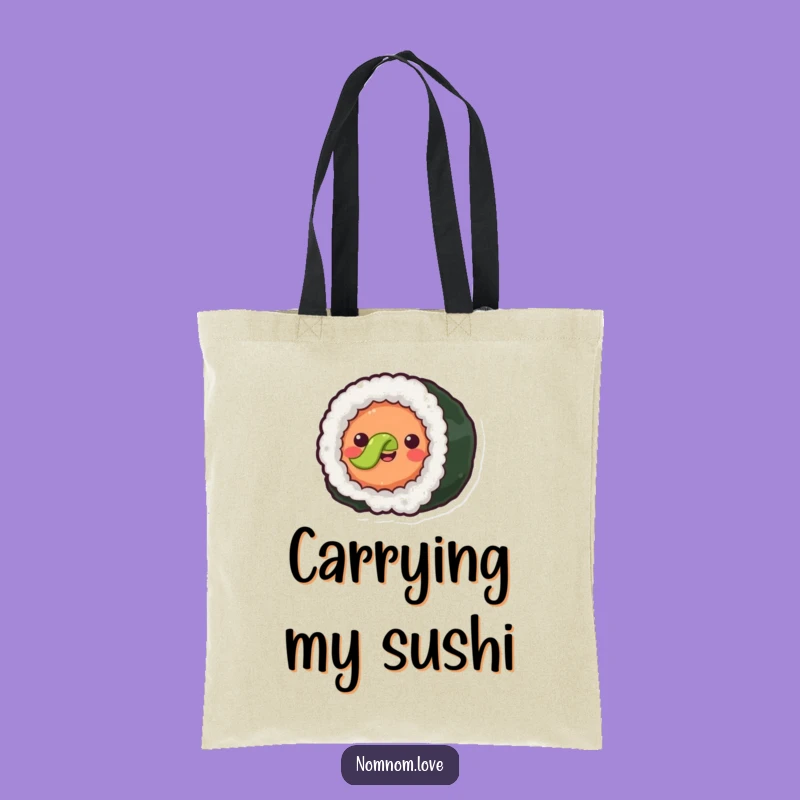 Funny Sushi Roll Tote Bag - Carry Your Joy - Hilarious Foodie Gift!